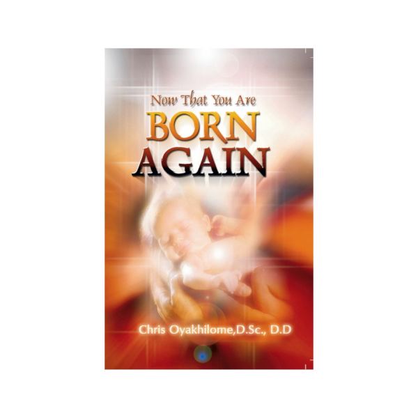 Now That You Are Born Again book cover, Rev. Dr. Chris Oyakhilome DSc. DSc. DD.