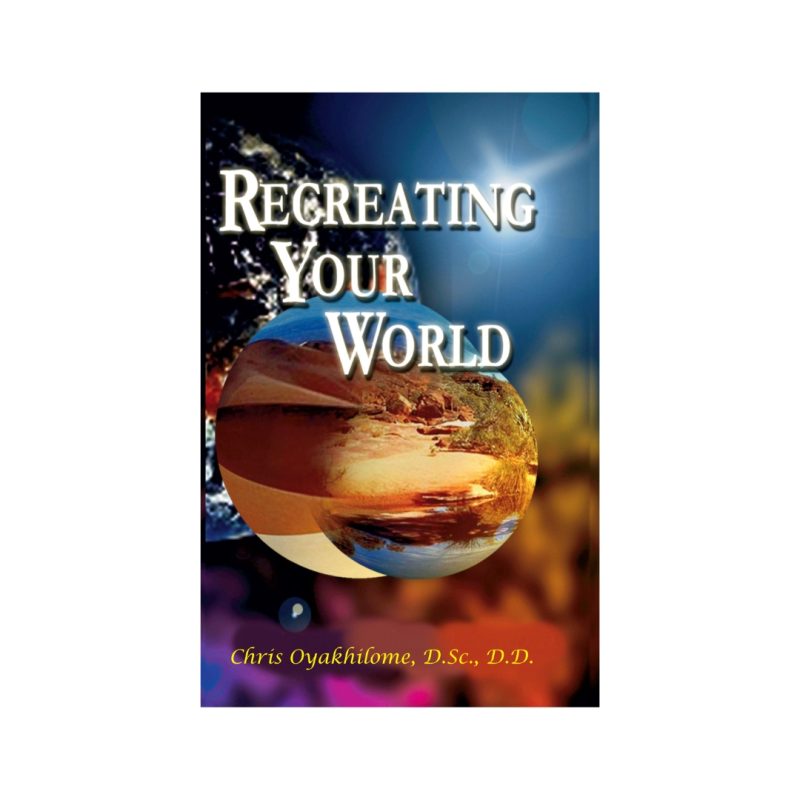 Recreating Your World book cover, Rev. Dr. Chris Oyakhilome DSc. DSc. DD.