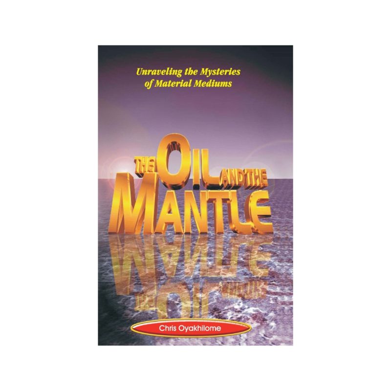 The Oil And The Mantle book cover, Rev. Dr. Chris Oyakhilome DSc. DSc. DD.
